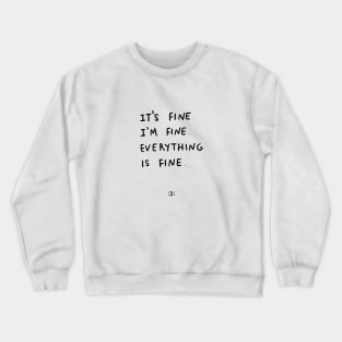 It's Fine I'm Fine Everything is Fine Shirt, Funny Humor Motivational Tshirt, Sarcastic Shirt, lettering, gift Crewneck Sweatshirt